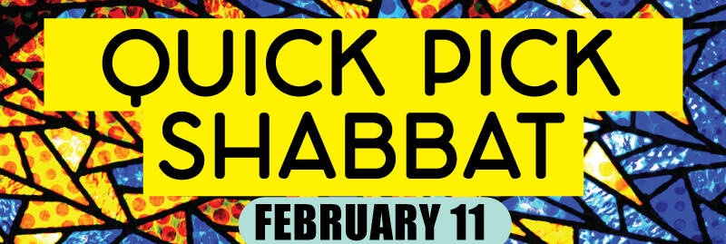 Banner Image for Quick Pick Shabbat - February 11