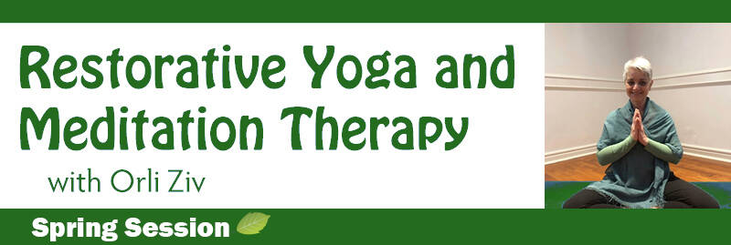 Banner Image for Restorative Yoga and Meditation Therapy with Orli Ziv (6-Week Spring Session)