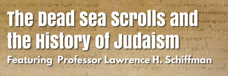 Banner Image for Yom Hazikaron & Yom Ha’Atzmaut: The Dead Sea Scrolls and the History of Judaism  