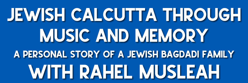 Banner Image for Jewish Calcutta through music and memory: A personal story of a Jewish Baghdadi Family with Rahel Musleah