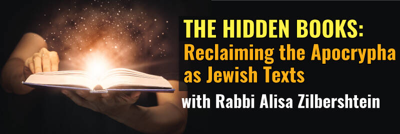Banner Image for THE HIDDEN BOOKS: Reclaiming the Apocrypha as Jewish Texts with Rabbi Zilbershtein